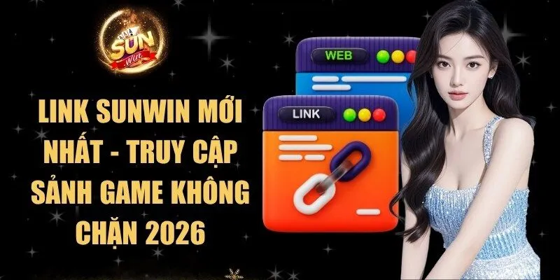 Link Sunwin Mới Nhất - Truy Cập Sảnh Game Không Chặn 2026